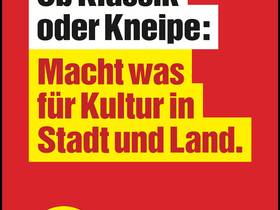 Plakat zur Kommunalwahl 2021 auf dem steht: "Ob Klassik oder Kneipe: Macht was für Kultur in Stadt und Land."